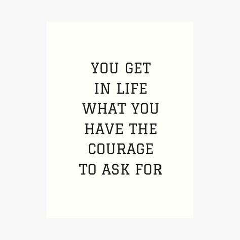 You Get In Life What You Have Courage, Good Advice, Helping Others, Positive Thinking, Self Help, Great Quotes, Inspirational Words, Quotes To Live By, Motivational Quotes