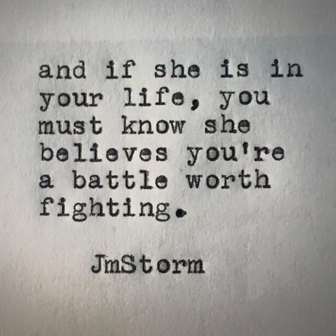 And if she is in your life, you must know she believes you're a battle worth… Radiate Joy From The Inside Out, Katharine Core, Jm Storm, Jm Storm Quotes, Deep Relationship Quotes, Team Awesome, Storm Quotes, Inner Monologue, Man Quotes