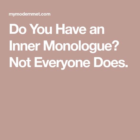 Do You Have an Inner Monologue? Not Everyone Does. How To Write A Monologue, Inner Dialogue, Inner Monologue, Internal Monologue, Thinking Of Someone, Lost In Thought, Inner Voice, All Or Nothing, Mental And Emotional Health