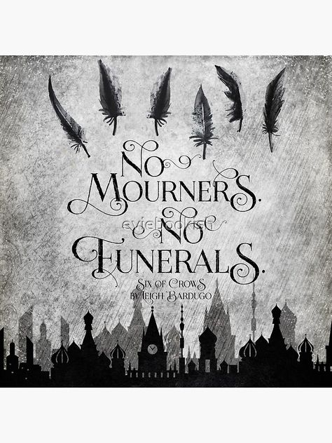 "No Mourners No Funerals" Poster by eviebookish | Redbubble No Mourners No Funerals, Gallery Wallpaper, Leigh Bardugo, Six Of Crows, Book Fandoms, Crows, Art Stuff, Boy Room, Art Collector