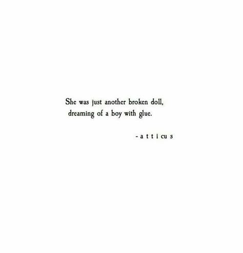 Atticus Quotes, Wine Maker, Broken Doll, Sending Love, Life Quotes Love, Atticus, Poem Quotes, The Shadows, Chapter 1