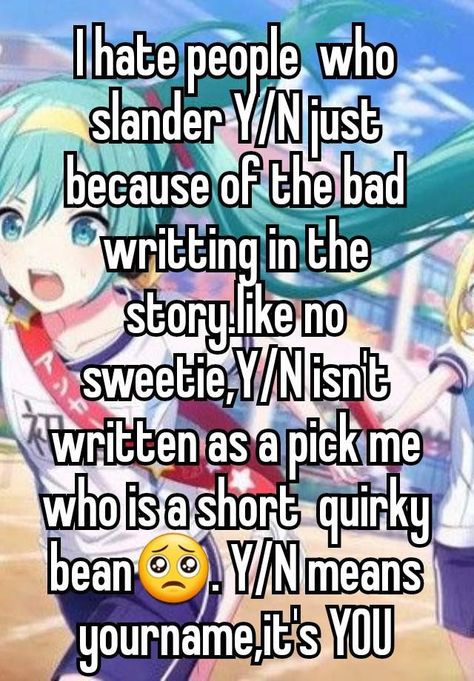 Like it's  not  their fault they are poorly written, plus Y/N's who are actually  scared of the murd3r3r are actually realistic like sorry even if the y/n is mentally unstable they still have common sense Y/n Slander, Unpopular Opinion, Relatable Stuff, Need Someone, Common Sense, Anime Stuff, Tell Me, Fanfiction, Random Stuff