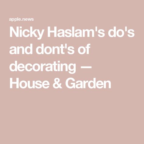 Nicky Haslam's do's and dont's of decorating — House & Garden Nicky Haslam Interiors, Nicky Haslam, Decorating House, House Garden, Apple News, Home And Garden, Decor Ideas, Interior Design, Home Decor