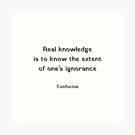 Get my art printed on awesome products. Support me at Redbubble #RBandME: https://www.redbubble.com/i/art-print/Real-knowledge-is-to-know-the-extent-of-ones-ignorance-Confucius-Quotes-by-IdeasForArtists/61290097.1G4ZT?asc=u Philosophical Quotes About Life, Confucius Quotes, Quotes Art, Philosophical Quotes, Art Prints Quotes, Art Quotes, My Art, Awesome Products, Life Quotes