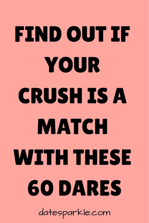 Finding out if your crush is a perfect match can be both exciting and nerve-wracking. One fun way to get to know them better and see if you’re compatible is through a game of dares. These dares will help you learn more about each other while keeping the conversation lively and engaging. Here are 60 dares to ask your crush to see if they’re a perfect match for you. Light and Fun Dares Send a selfie with your funniest face. Text me a joke that always makes you laugh. Share a picture of what you’re Dares To Ask Your Crush, Flirty Emojis, Tell Me Three Things, Fun Dares, Get A Girlfriend, Get A Boyfriend, Short Poems, Romantic Things, Say My Name