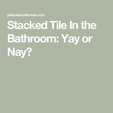 Stacked Tile In the Bathroom: Yay or Nay? Stacked Tile Shower Wall Vertical, Stacked Tiles Bathroom, Horizontal Stacked Subway Tile Bathroom, Stack Tile Bathroom, Horizontal Stacked Subway Tile, Vertical Bathroom Tile, Stacked Subway Tile Bathroom, Vertical Tile Shower Ideas, Stacked Subway Tile