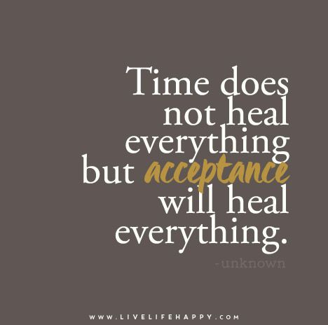 Time does not heal everything but acceptance will heal everything. Time Will Heal, Live Life Happy, Bear Quote, Quote Unquote, Inspirational Quotes Posters, Words Of Wisdom Quotes, Reading Quotes, Sign Quotes, Me Time