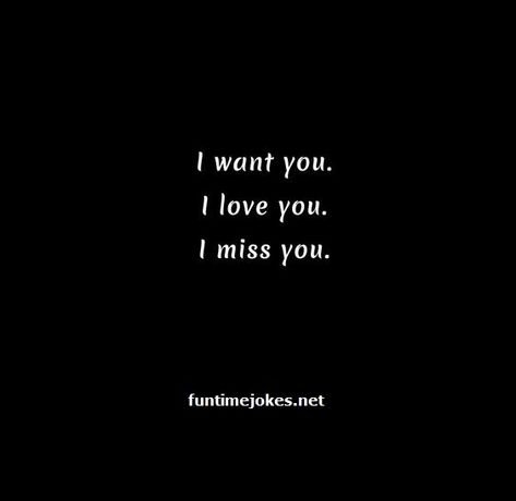 Miss You Quotes:-I want you. I love you. I miss you Please Talk To Me Quotes Miss You, Miss Me Quotes, I Still Love You Quotes, Talk To Me Quotes, Still Miss You, Miss You Too, I Still Want You, Real Love Quotes, I Do Love You