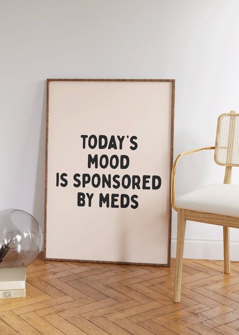 Today's mood is sponsored by meds Art Print | Neutral Typography Wall Decor, Funny Mental Health Quote Print, Self care wall art, sarcastic Mental Health Wall Decor, Neutral Typography, Sarcastic Art, Typography Wall Decor, Funny Mental Health, Unique Wallpapers, Neutral Wall Decor, Wall Art Funny, Todays Mood