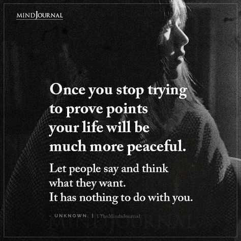 Once you stop trying to prove points your life will be much more peaceful. Let people say and think what they want. It has nothing to do with you. – Unknown. People Will Do What They Want Quotes, Let People Think What They Want, Want Quotes, Boundaries Quotes, Aquarius Truths, Motivational Stories, Prove It, Emotional Awareness, Health Quotes