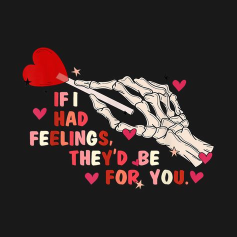 If I Had Feelings They’d Be For You, Valentines Day Skeleton, Dark Valentines Day Aesthetic, Dark Valentines Wallpaper, Goth Valentines Day Wallpaper, Spooky Valentines Wallpaper, Dark Valentines Aesthetic, Valentines Skeleton, Valentine Goth