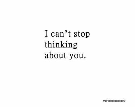 Quote Thinking Of You Quotes, Missing You Love, Crush Facts, Inappropriate Thoughts, Thinking About You, Deep Quotes About Love, Cant Stop Thinking, I Love My Girlfriend, Stop Thinking