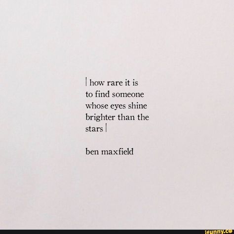 I how rare it is to find someone whose eyes shine brighter than the stars I ben maxfield – popular memes on the site iFunny.co #writing #artcreative #relationship #write #poetry #poem #poet #thought #thoughts #happy #anniversary #my #love #how #rare #find #eyes #shine #brighter #stars #ben #maxfield #pic Light In Your Eyes Quote, Poem About Moon And Stars, Poem About Stars And Love, Love Poems About The Stars, Beautiful Eyes Quotes Poetry Words, Star Love Quotes For Him, Poetry About The Stars, Poems About The Moon And Stars, Star Poems Love