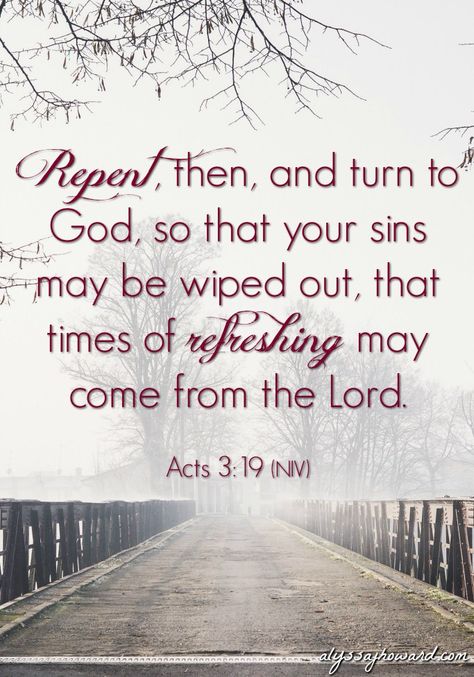 Living in a state of repentance does not mean we live in place of self-loathing and shame; rather it means that we constantly strive to have the mind of Christ. We run from sin towards our heavenly Father who loves us deeply and unconditionally. Repentance Quotes Bible, Bible Verse About Repentance, Scriptures On Repentance, Verses About Repentance, Acts 3 19, Acts Bible, Peace Bible Verse, Acts 3, True Repentance