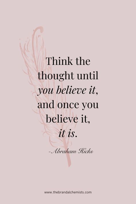 Aesthetic quote- "Think the thought until you believe it, and once you believe it, it is." Rose pink background with Rose Gold feather graphic. Abraham Hicks Quotes Relationships, Abraham Hicks Quotes Happiness, Esther Hicks, Vision Board Manifestation, Abraham Hicks Quotes, Memorable Quotes, Abraham Hicks, Self Love Quotes, Positive Mindset