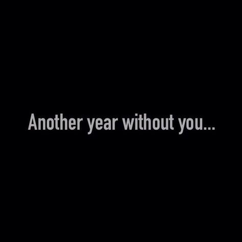 Another Year Without You Mom, New Year Without You Quotes, One Year Without You Grandma, New Year Without Dad, A Year Without You, Another Year Without You, One Year Without You Dad, I Miss You Dad Quotes, Lost Of A Loved One Quotes