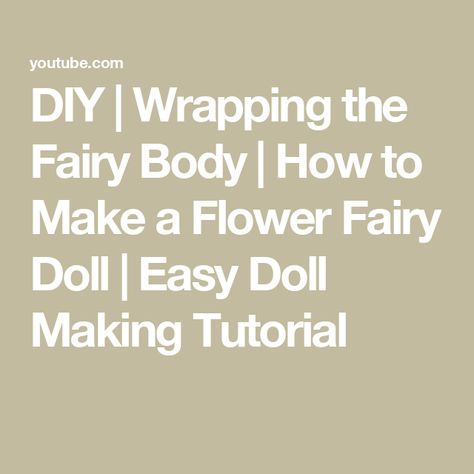 DIY | Wrapping the Fairy Body | How to Make a Flower Fairy Doll | Easy Doll Making Tutorial How To Make Fairies Dolls, Diy Wrapping, Fairy Kit, Doll Making Tutorials, Diy Wrap, Flower Fairy, The Fairy, Fairy Dolls, Diy Stuffed Animals