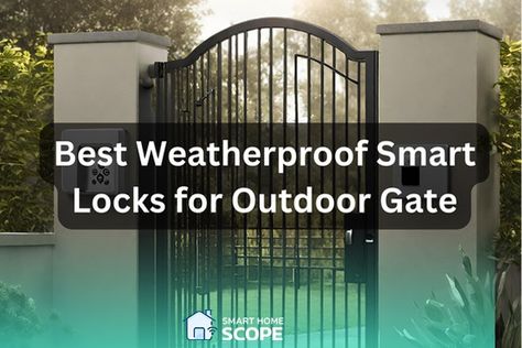 Best Weatherproof Smart Locks for Outdoor Gate in 2024 House Front Gate, Yard Renovation, Wood Fence Gates, Door Knob Lock, Pool Gate, High Security Locks, Outdoor Gate, Gate Locks, Smart Door Locks