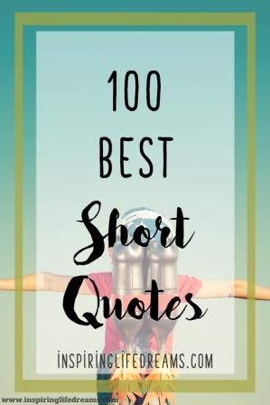 Top 100 Best & Most Inspirational Short Quotes To Inspire You Short Encouraging Quotes, Quotes Of Life, Best Short Quotes, Short Positive Quotes, Short Meaningful Quotes, Life Is Too Short Quotes, Quotes Short, Simple Quotes, Life Quotes To Live By