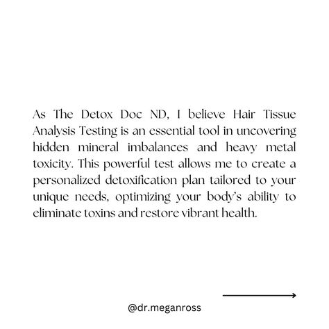 As a detox practitioner, I believe Hair Tissue Mineral Analysis (HTMA) is a game changer when it comes to identifying hidden mineral imbalances and heavy metal toxicity. This powerful test helps me uncover exactly what’s going on in your body so I can create a detox plan uniquely tailored to you. ✨ By optimizing your body's natural elimination processes, we can effectively remove toxins and restore vibrant health. Depending on your specific needs, I recommend running this test anywhere from ... Hair Tissue Mineral Analysis, Heavy Metal Toxicity, Detox Plan, Remove Toxins, What’s Going On, Game Changer, Heavy Metal, Things To Come, Running