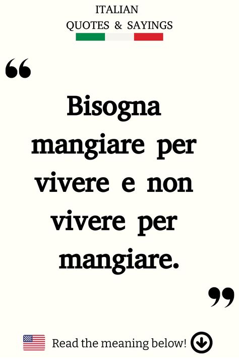 Italian Saying: Eat to live, not live to eat. Italian Life Quotes, Beautiful Italian Quotes, Italian Food Quotes, Funny Italian Sayings, Poetic Love Quotes, Italian Sayings, Style Quotes, Italian Humor, Italian Life