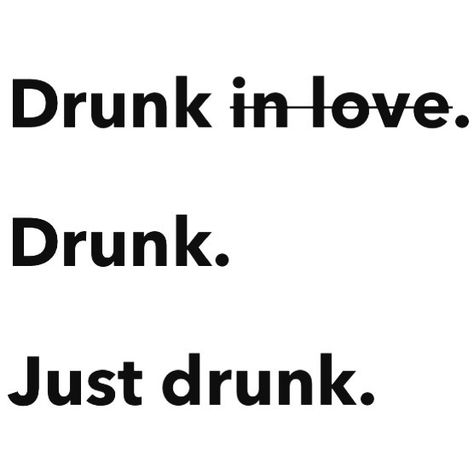 QS PRN Drunk Quotes, Lets Get Drunk, Drunk Humor, Get Drunk, Drunk In Love, Drinking Quotes, Card Sayings, Creativity Quotes, Getting Drunk