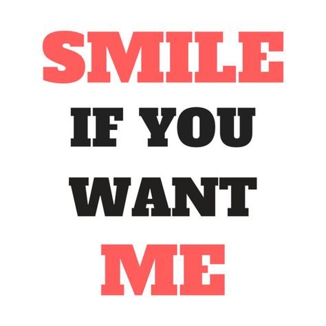 Check out this awesome 'Smile+If+You+Want+Me+-+Funny' design on @TeePublic! Where Are You Funny, Activism Quotes, Funny Warning Signs, Restroom Signs, Love You Poems, Shirt Slogans, Feminism Quotes, Truths Feelings, Dirty Memes