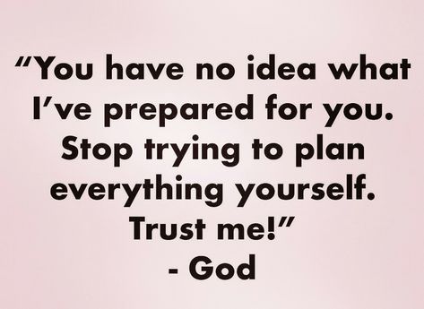 Prepare For What You Pray For, Gods Guidance, Stop Trying, Biblical Quotes, You Have No Idea, Quotes About God, Words Of Encouragement, True Words, Trust God