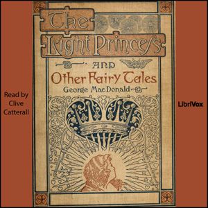 read by Clive Catterall - The Light Princess and Other Fairy Tales - by George MacDonald - unread - less than 5 HRS George Mcdonald, Sleepy Hollow Book, Princess George, Public Domain Books, Blithe Spirit, George Macdonald, Folk Stories, Books Cover, Golden Key