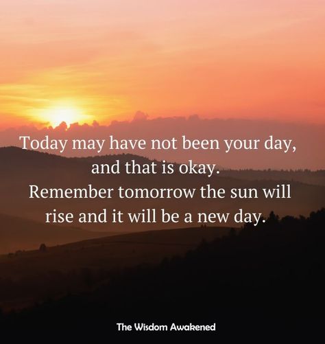 It’s Been One Of Those Days, Tomorrow Will Be A Good Day, Tomorrow Is A New Day Quotes, Its A New Day, The Sun Will Rise, Tomorrow Is A New Day, Fresh Start, Family Quotes, Its Okay