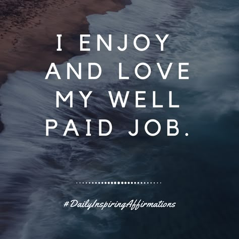 I enjoy and love my well paid job. #DailyInspiringAffirmations Grateful For My Job Quotes, Good Job Affirmation, Happy Job Quotes, I Love My Job Aesthetic, I Love My Job Affirmation, Vision Board For Job, Getting A Job Affirmations, Vision Board Asethic, Job Success Quotes