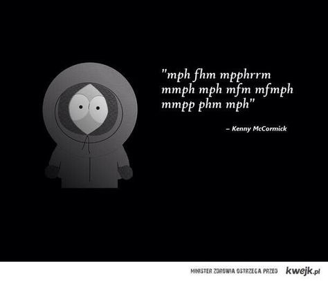 Kenny's Inspiring Quotes....... South Park  I don't know what's more funny. The quote or the caption South Park Images, Clyde Frog, South Park Quotes, Park Images, Kenny Mccormick, Kenny South Park, South Park Memes, South Park Funny, Tweek Y Craig