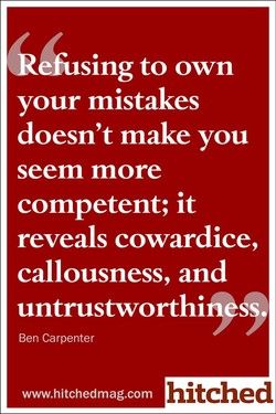 Réfusing  to own  your mistakes  doesn't make you  seem more  competent; it  reveals cowardice,  callousness, and  untrustworthi  Ben Carpenter  hitched  www.hitchedmag.com Toxic People, Duct Tape, Narcissism, Just Saying, True Words, Meaningful Quotes, Great Quotes, Food For Thought, A Quote