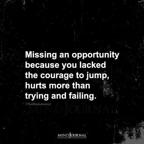 Missing An opportunity Because You Lacked The Courage Missed Opportunity Quotes, Opportunity Quotes, Missing Quotes, Important Life Lessons, Up Quotes, Positive Vibes Only, Really Love You, Meaningful Words, People Quotes