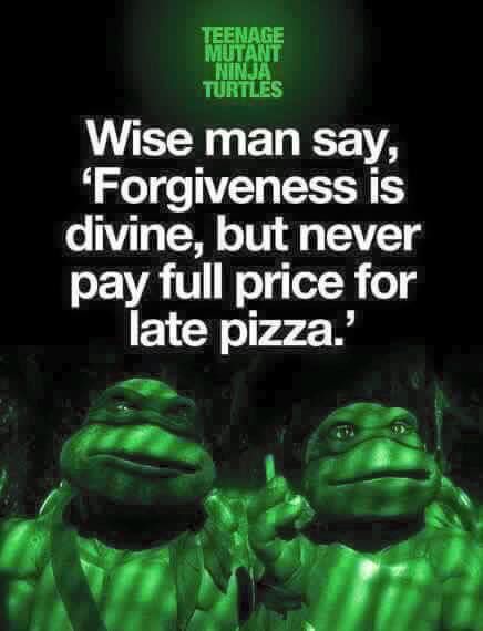 Never pay full price for late pizza Ninja Turtle Quotes, Turtle Quotes, Cowabunga Dude, Wise Men Say, Ninja Turtle Party, Turtle Party, Ninja Turtles Artwork, Teenage Mutant Ninja Turtles Art, Tmnt Turtles