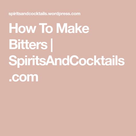 How To Make Bitters | SpiritsAndCocktails.com How To Make Bitters, Spiritual Event, Before We Go, Many People, Pretty Much, Bitter, Happy Hour, Liquor, Medicine