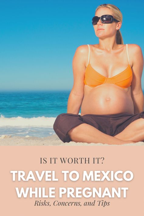 Is Traveling to Mexico While Pregnant Worth It? Risks, Concerns, Top Safety Tips Mexico Babymoon, Pregnant Wedding Guest, Temptations Cancun, Travelling While Pregnant, Traveling To Mexico, 6 Weeks Pregnant, Travel To Mexico, Traveling Pregnant, 35 Weeks Pregnant