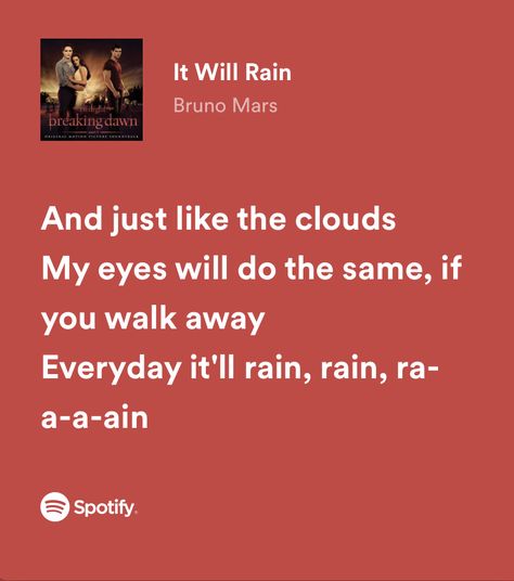 “and just like the clouds my eyes will do the same, if you walk away. everyday it’ll rain, rain, rain” It Will Rain, Rain Drops Captions, Rain Lyrics, Rain Lyrics Quotes, It Will Rain Bruno Mars, Rainy Day Song Lyrics, Midnight Rain Lyrics, It Will Rain Bruno Mars Spotify, Bruno Mars Lyrics