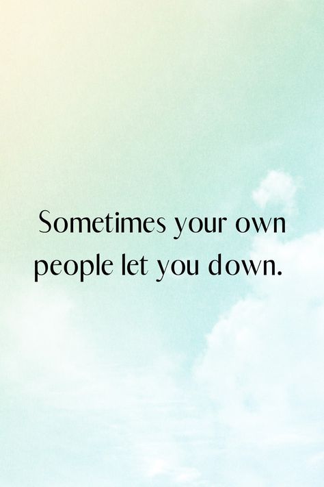 People Let Me Down Quotes, Demotivating People Quotes, Never Trust A Person Who Let You Down, People Demotivate You Quotes, Don’t Let Mean People Get To You, Don't Trust Me Quotes, Parents Dont Trust Quotes, When People Let You Down Quotes, Dont Let Anyone Bring You Down Quotes