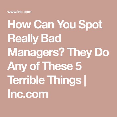 How Can You Spot Really Bad Managers? They Do Any of These 5 Terrible Things | Inc.com Bad Manager Quotes, Bad Leadership Quotes, Job Hacks, Management Skills Leadership, Bad Managers, Bad Leadership, Team Morale, Manager Quotes, Tough Conversations