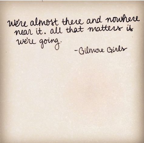 We’re Almost There And Nowhere Near It, Gilmore Girls Senior Quotes, Loralie Gilmore Quotes, Lorelai Gilmore Snow Quotes, Lorelai Gilmore Senior Quotes, Lorelei Gilmore Coffee Quotes, Babette Ate Oatmeal, Quote Tattoos Girls, Gilmore Girls Quotes