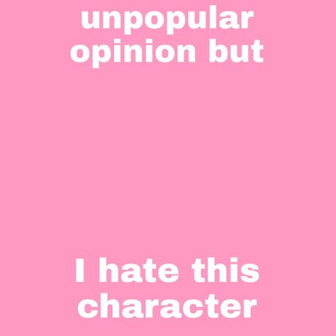 A template for when you hate a character that everyone loves Slander Pyramids Template, Unpopular Opinion Template, Slander Templates, New Template, Character Template, Unpopular Opinion, Saved Pins, Meme Stickers, Text Pictures