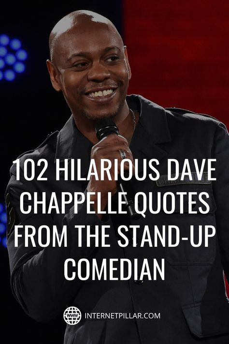 102 Hilarious Dave Chappelle Quotes from the Stand-Up Comedian - #quotes #bestquotes #dailyquotes #sayings #captions #famousquotes #deepquotes #powerfulquotes #lifequotes #inspiration #motivation #internetpillar Dave Chappelle Quotes, Urban Quote, Dave Chappelle, Comedian Quotes, Stand Up Comedians, Best Motivational Quotes, Stand Up Comedy, Powerful Quotes, Inspirational Quotes Motivation