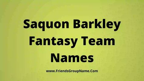 Saquon Barkley Fantasy Names: Hi friend today I am going to try to provide you Saquon Barkley Fantasy Names , this team name is very best, you will be able to try to name your football team very easily and very well by using it like this I think and I have published many such ... Read more The post Saquon Barkley Fantasy Names【2021】Best & Funny Hilarious Saquon Barkley Fantasy Team Names appeared first on Friends Group Name List for Friends, Family, Cousins, Cool and Funny. Friends Group Name, Fantasy Football Team Names, Fantasy Team Names, Fantasy Football Names, Football Team Names, Football Names, Saquon Barkley, Fantasy Team, Fantasy Names