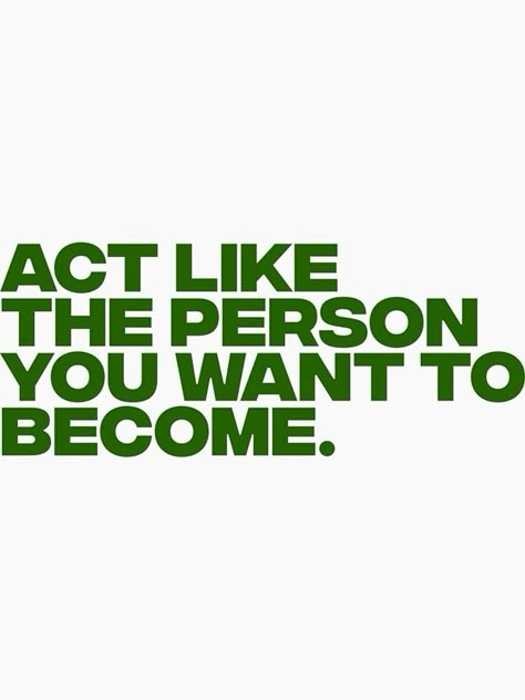 Be The Girl You Want To Be, Act Like Who You Want To Become, Become The Person You Want To Be, Act Like The Person You Want To Become Wallpaper, Act Like The Person You Want To Be, Be The Person You Want To Become, Early Wake Up, Act Like The Person You Want To Become, Green Aesthetic Quotes