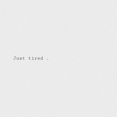 Feeling Everything At Once, Just Drained Quotes, Everything Is So Tiring, When You Feel Drained Quotes, Cause Im Getting Pretty F Tired, I'm So Drained Quotes, Im Not Feeling Myself Quotes, Life Is Tiring Quotes, Quotes Myself Feelings