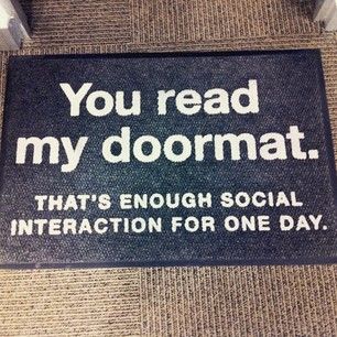 And engaging in “social interaction” is never something that’s made much sense. | 21 Things That Will Never Make Sense To Introverts Clean Funny Pictures, Behind Blue Eyes, Haters Gonna Hate, Funny Doormats, Passive Aggressive, Clean Humor, Intj, Social Interaction, Funny Signs