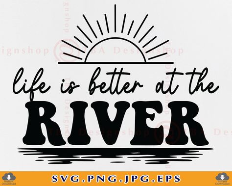 River Shirt Ideas, River Life Signs, Boat Sayings, River Sayings, River Rat Svg, River Life Svg, Time Is Like A River Quote, Life Is Like A River Quotes, River Quotes