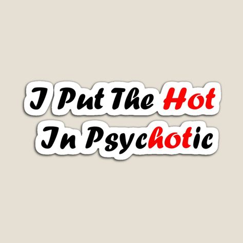 Get my art printed on awesome products. Support me at Redbubble #RBandME: https://www.redbubble.com/i/magnet/I-Put-The-Hot-In-Psychotic-by-TheDevilStore/70291174.TBCTK?asc=u I Put The Hot In Psychotic, Hot In Psychotic, I Love Him, Love Him, My Art, Awesome Products, Magnets, For Sale, Books