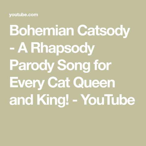 Bohemian Catsody, Cat Queen, Parody Songs, Queen And King, Bohemian Rhapsody, About Cats, All About Cats, Cat Food, The Queen